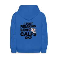 I just freaking love calfs OK? - Kids' Hoodie