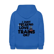 I Just Freaking Love Trains OK? - Kids' Hoodie