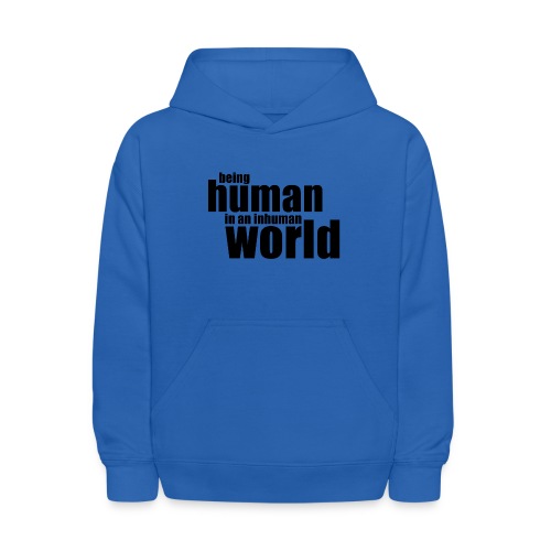 Being human in an inhuman world - Kids' Hoodie