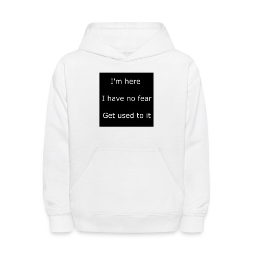 IM HERE, I HAVE NO FEAR, GET USED TO IT - Kids' Hoodie