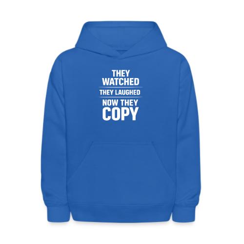 They Watched They Laughed Now They Copy Tee - Kids' Hoodie