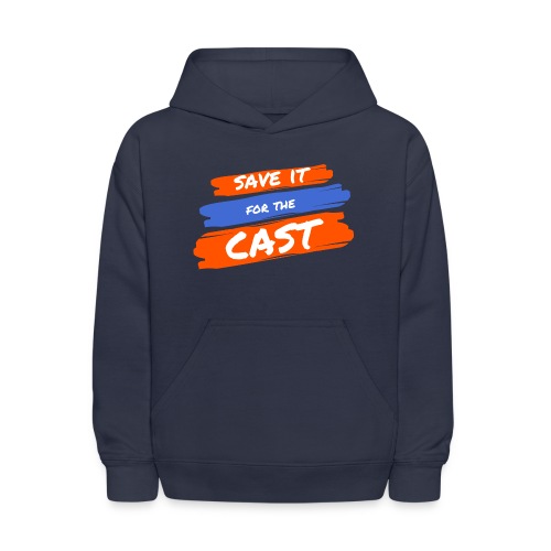 Save it for the Cast - Kids' Hoodie