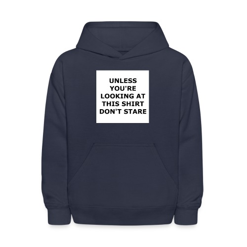 UNLESS YOU'RE LOOKING AT THIS SHIRT, DON'T STARE. - Kids' Hoodie