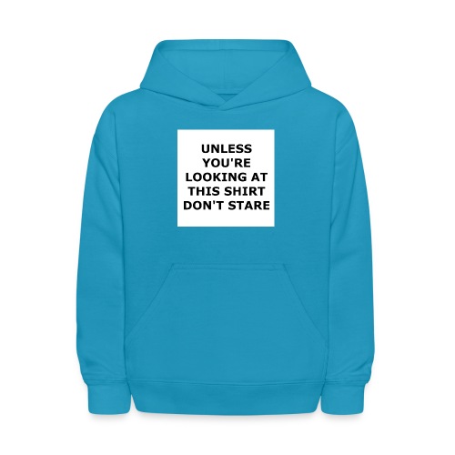 UNLESS YOU'RE LOOKING AT THIS SHIRT, DON'T STARE. - Kids' Hoodie