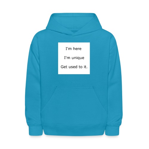 I'M HERE, I'M UNIQUE, GET USED TO IT - Kids' Hoodie