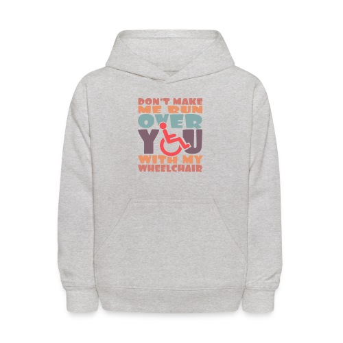 Don t make me run over you with my wheelchair # - Kids' Hoodie