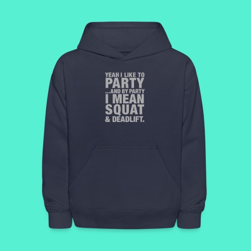Yeah I like to party and by party I mean squat and - Kids' Hoodie