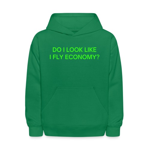 Do I Look Like I Fly Economy? (in neon green font) - Kids' Hoodie