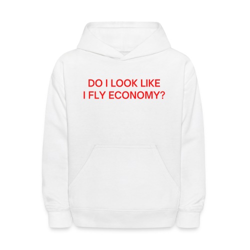 Do I Look Like I Fly Economy? (in red letters) - Kids' Hoodie