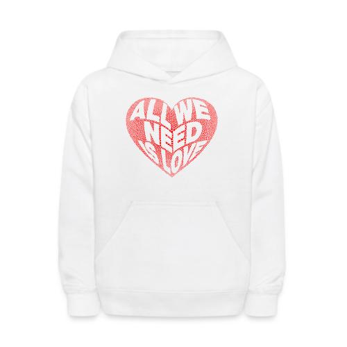 All We Need is Love in Heart - Kids' Hoodie