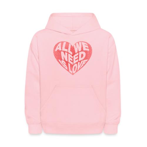 All We Need is Love in Heart - Kids' Hoodie