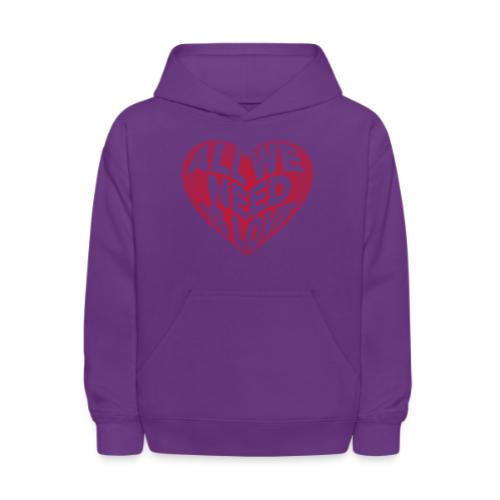 All We Need is Love in Heart - Kids' Hoodie