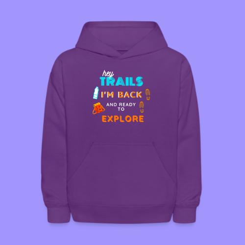 Hey Trails I'm Back to Explore - Hiking Clothing - Kids' Hoodie