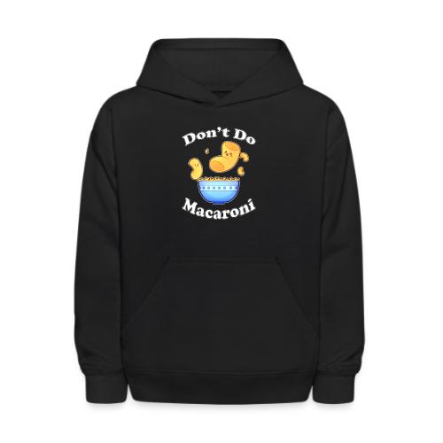 Don't Do Macaroni - Kids' Hoodie