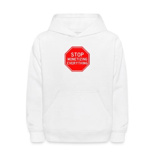 STOP MONETIZING EVERYTHING - Kids' Hoodie