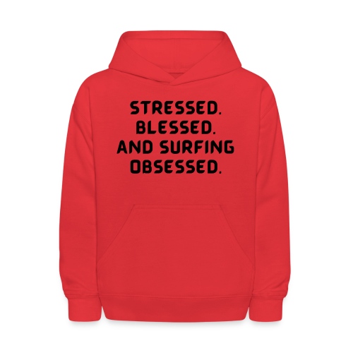Stressed, blessed, and surfing obsessed! - Kids' Hoodie