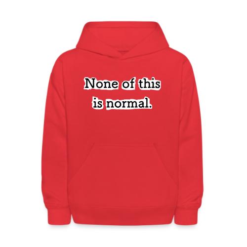 None of this is Normal - Molleton à capuche pour enfants