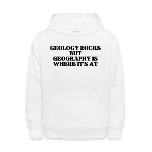 geology rocks but geography is where it's at - Kids' Hoodie