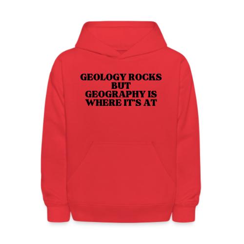 geology rocks but geography is where it's at - Kids' Hoodie