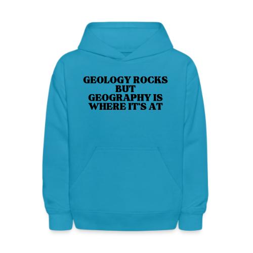 geology rocks but geography is where it's at - Kids' Hoodie