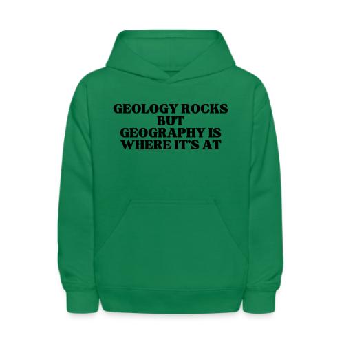 geology rocks but geography is where it's at - Kids' Hoodie