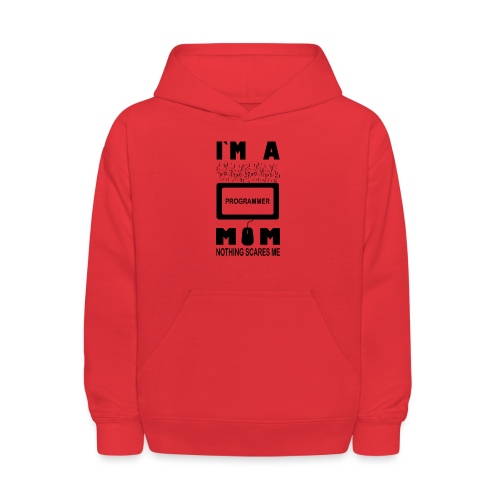 I m a Programmer Mom Nothing Scares Me - Kids' Hoodie