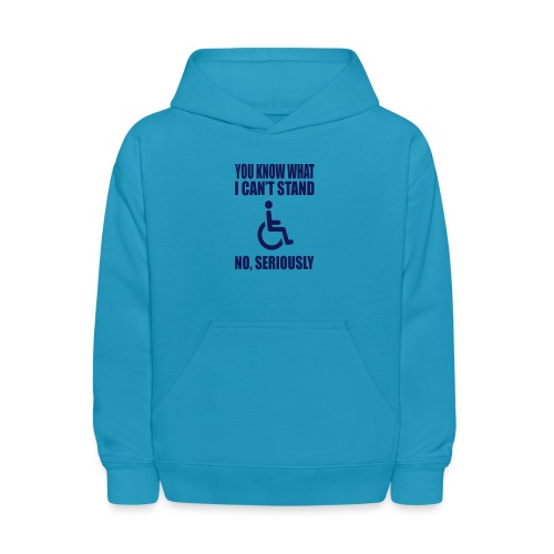 You know what i can't stand. Wheelchair humor - Kids' Hoodie