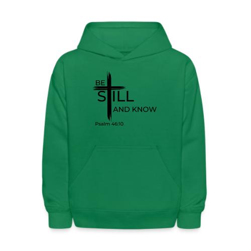 Be still and know that I AM GOD. Psalm 46:10 Shirt - Kids' Hoodie
