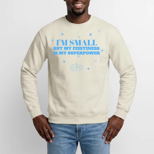 I'm Small But Feistiness Is My Superpower. - Unisex Crewneck Sweatshirt
