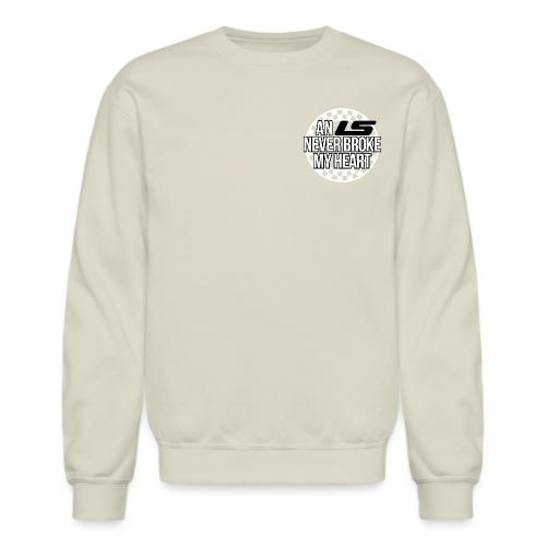 AN LS NEVER BROKE MY HEART - Unisex Crewneck Sweatshirt