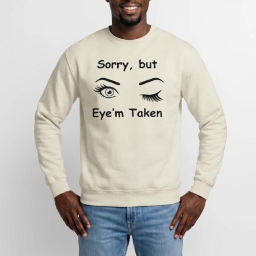 Sorry but Eye m Taken - Unisex Crewneck Sweatshirt