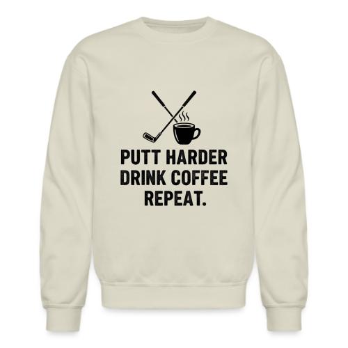 Putt Harder Drink Coffee - Golf Morning Tee - Unisex Crewneck Sweatshirt