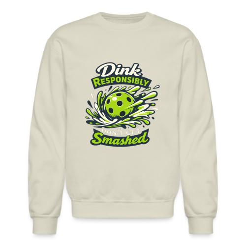 Dink Responsibly Don’t Get Smashed Pickleball Art - Unisex Crewneck Sweatshirt