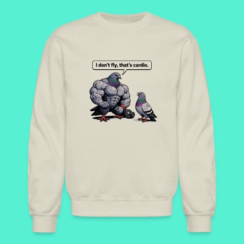 I Don't Fly That's Cardio - Pigeon Meme - Unisex Crewneck Sweatshirt