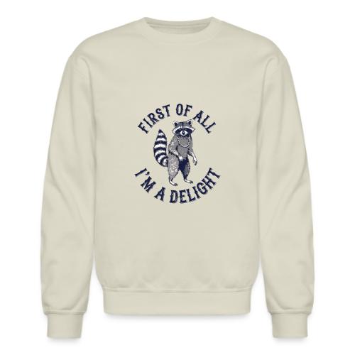 Funny Raccoon Tee – First Of All I'm A Delight - Unisex Crewneck Sweatshirt
