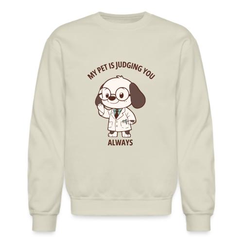 My Pet Is Judging You Always T-Shirt | Sarcastic C - Unisex Crewneck Sweatshirt