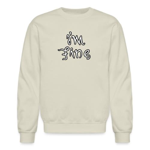 I'm fine - Unisex Crewneck Sweatshirt