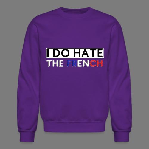 I DO Hate.. the FRENCH - Unisex Crewneck Sweatshirt