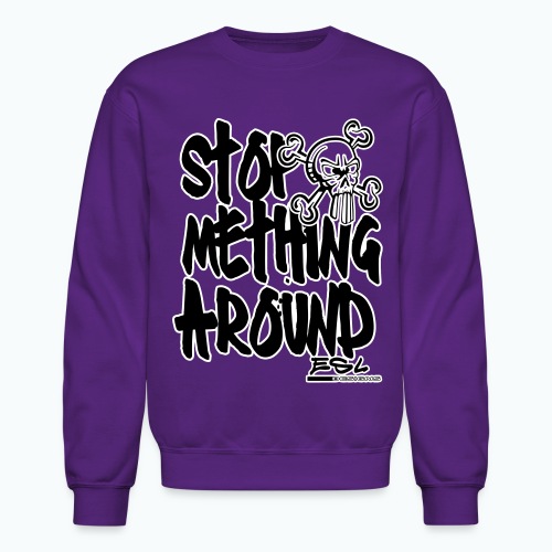 Stop Mething Around - Unisex Crewneck Sweatshirt