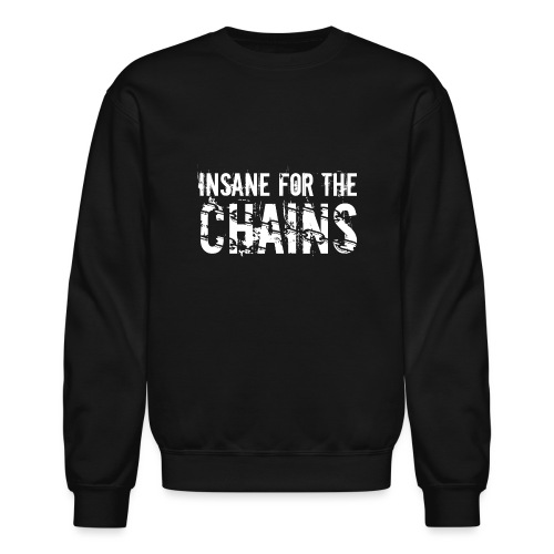 Insane for the Chains White Print - Unisex Crewneck Sweatshirt