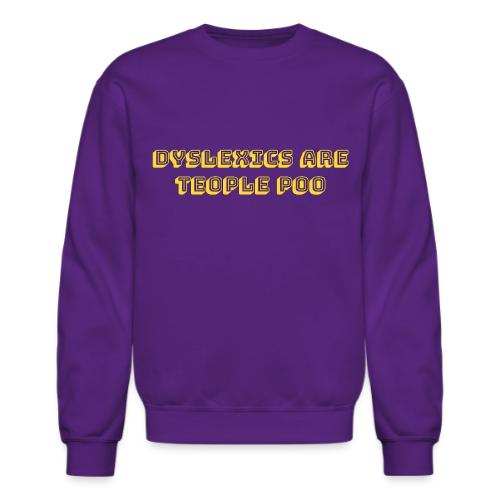Dyslexics Are Teople Poo - Unisex Crewneck Sweatshirt