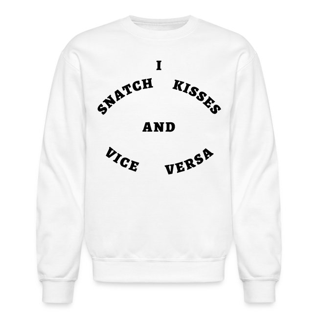 I Snatch Kisses and Vice Versa (in black letters)