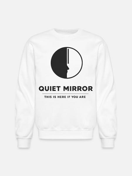 QUIET MIRROR - Unisex Crewneck Sweatshirt - white