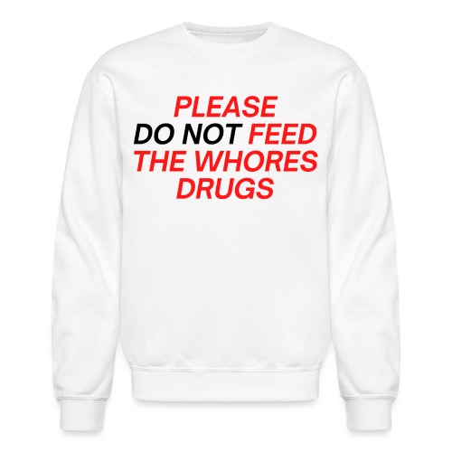 Please (Do Not) Feed The Whores Drugs (red & black - Unisex Crewneck Sweatshirt