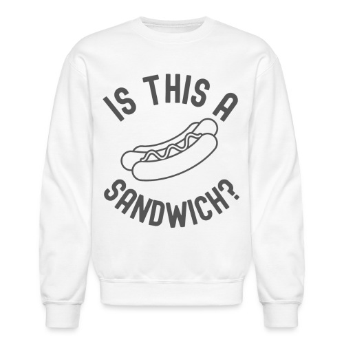 Hot Dog | Is This A Sandwich? (dark gray letters) - Unisex Crewneck Sweatshirt
