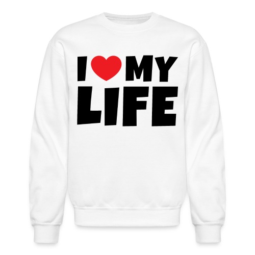I Love My Life, I heart my life (in black letters) - Unisex Crewneck Sweatshirt