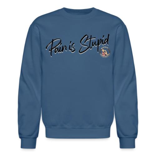 Pain Is Stupid black font - Unisex Crewneck Sweatshirt