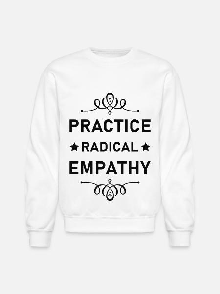 Practice Radical Empathy - Unisex Crewneck Sweatshirt - white