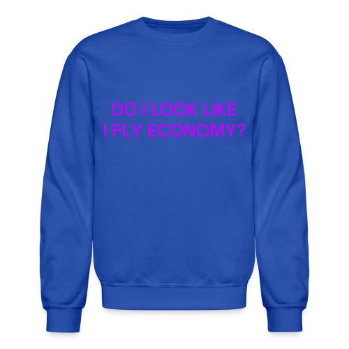 Do I Look Like I Fly Economy? (in purple letters) - Unisex Crewneck Sweatshirt