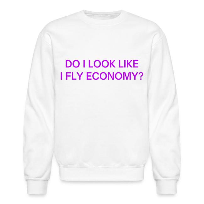 Do I Look Like I Fly Economy? (in purple letters)